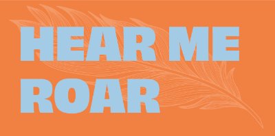 HEAR ME ROAR (presented by Theatre at Grand Valley)
